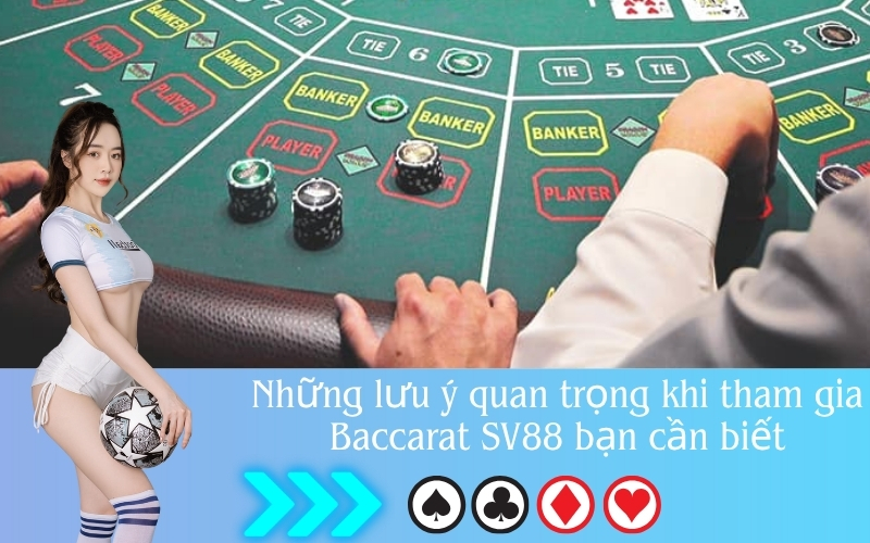 Những lưu ý quan trọng khi tham gia Baccarat SV88 bạn cần biết